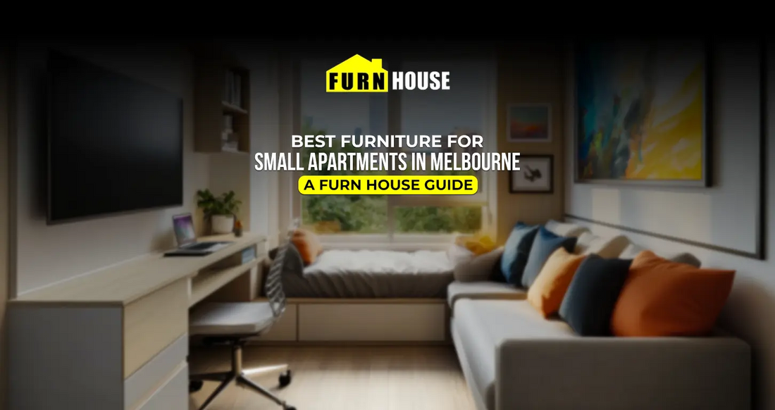 Best Furniture for Small Apartments in Melbourne: A Furn House Guide